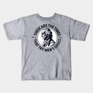 The times that try men's souls (Thomas Paine Quote) Kids T-Shirt